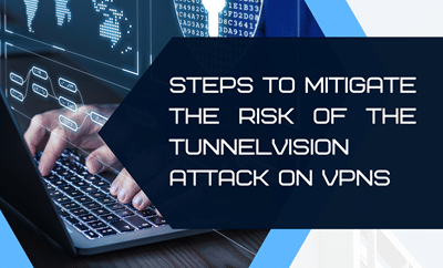 Feature image for a blog post about mitigating the risk of the TunnelVision attack on VPNs, showing a digital representation of a secure VPN tunnel with visual elements indicating a security breach.